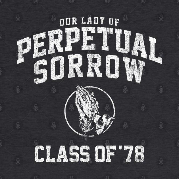 Our Lady of Perpetual Sorrow Class of 78 by huckblade